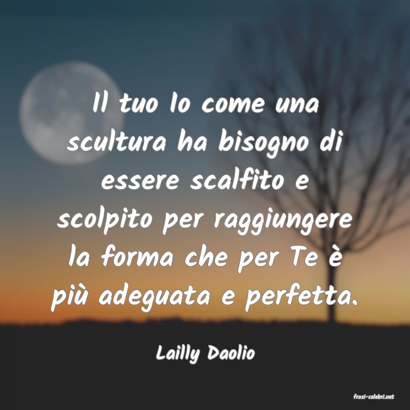 frasi di  Lailly Daolio
