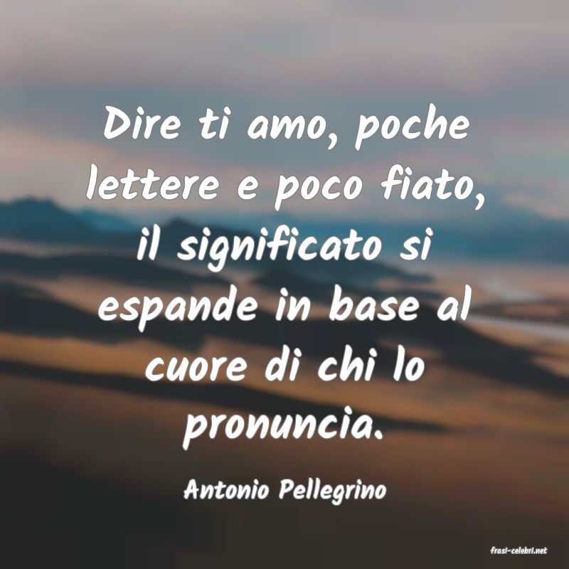 frasi di  Antonio Pellegrino
