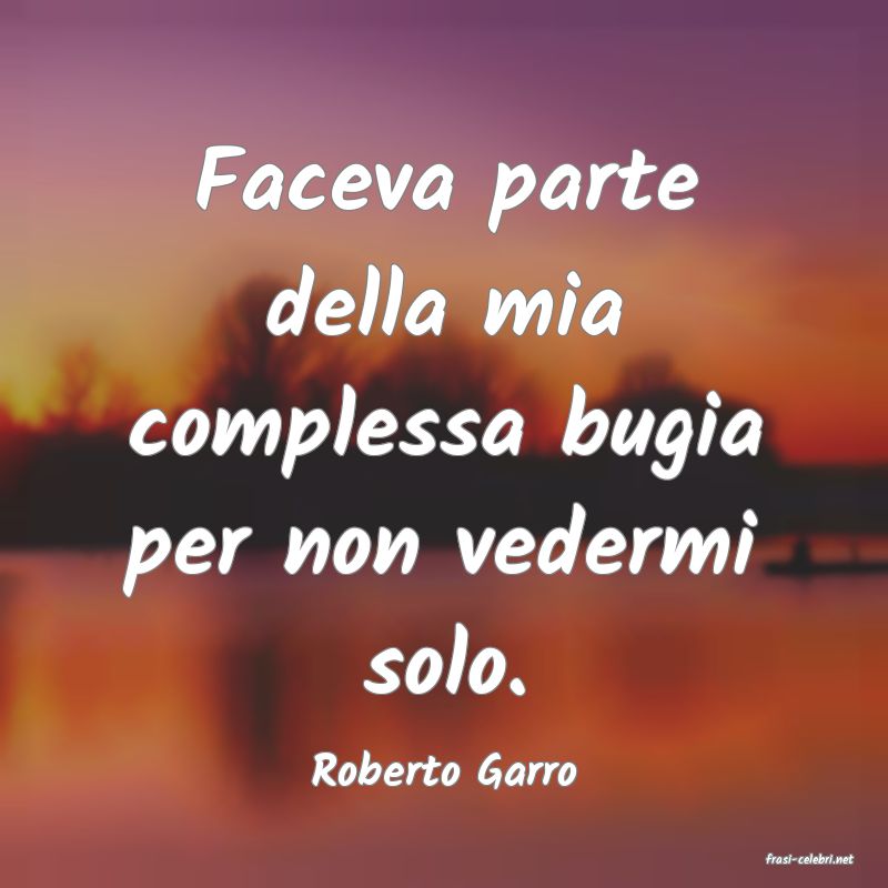frasi di  Roberto Garro
