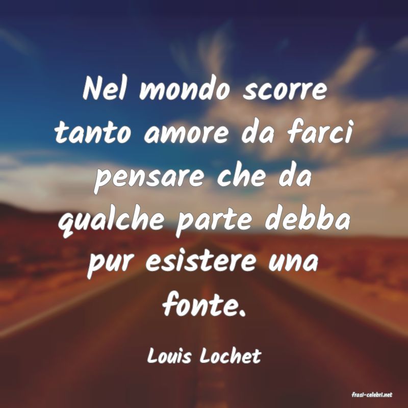 frasi di  Louis Lochet
