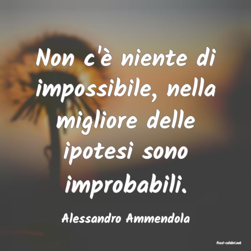 frasi di  Alessandro Ammendola
