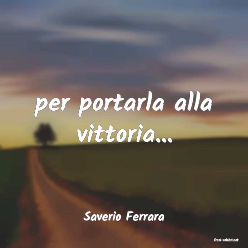 frasi di  Saverio Ferrara
