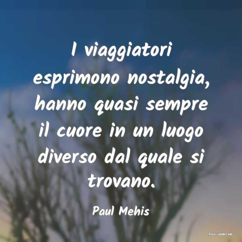 frasi di  Paul Mehis
