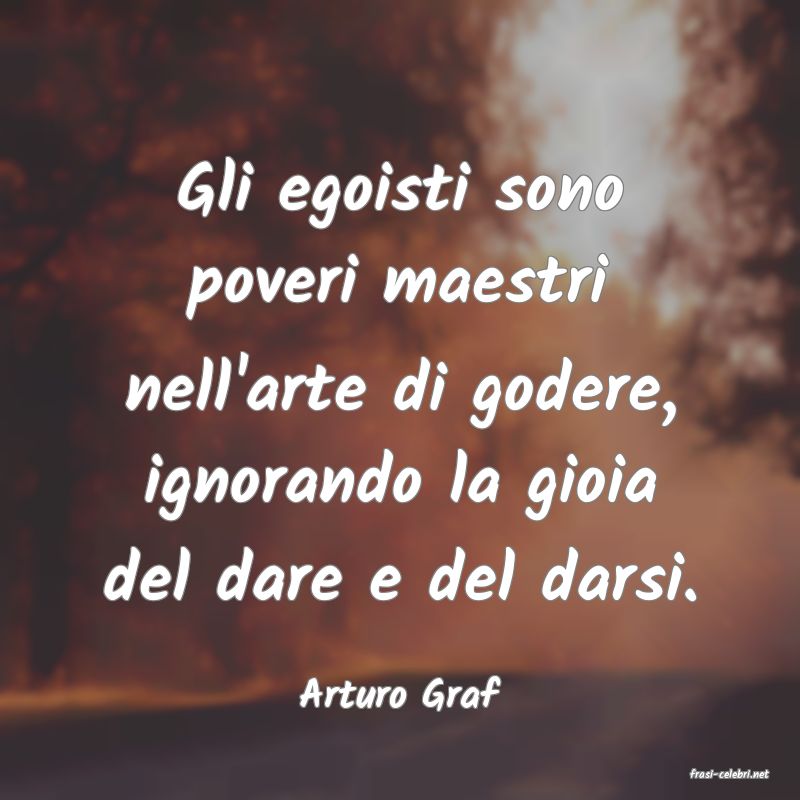 frasi di  Arturo Graf
