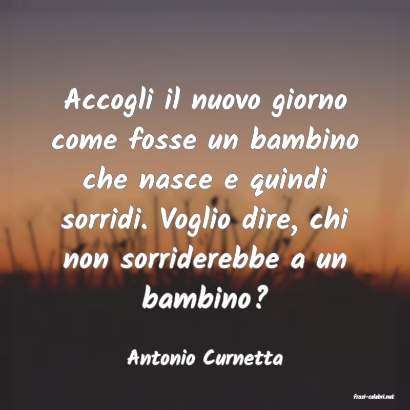 frasi di  Antonio Curnetta
