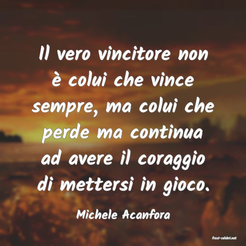 frasi di  Michele Acanfora
