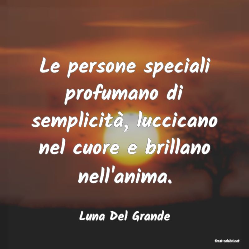 frasi di  Luna Del Grande
