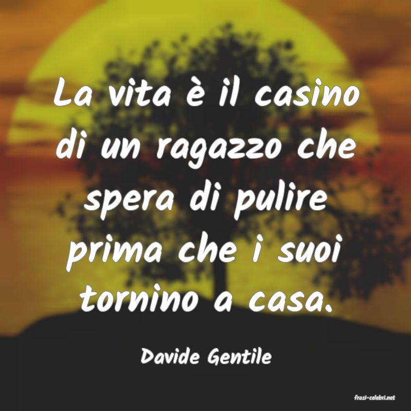 frasi di  Davide Gentile
