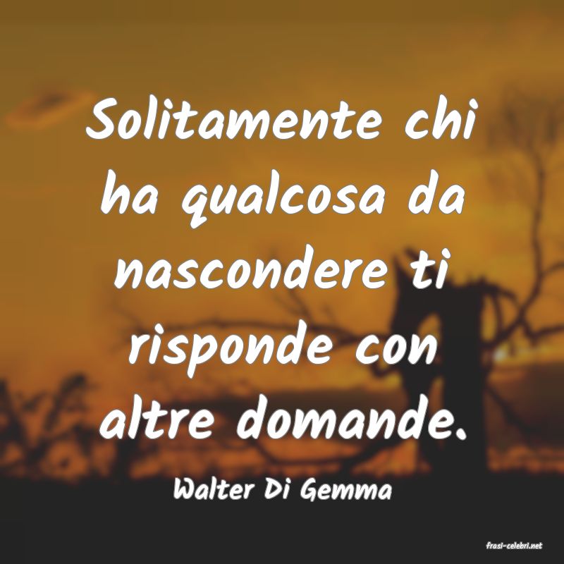 frasi di  Walter Di Gemma
