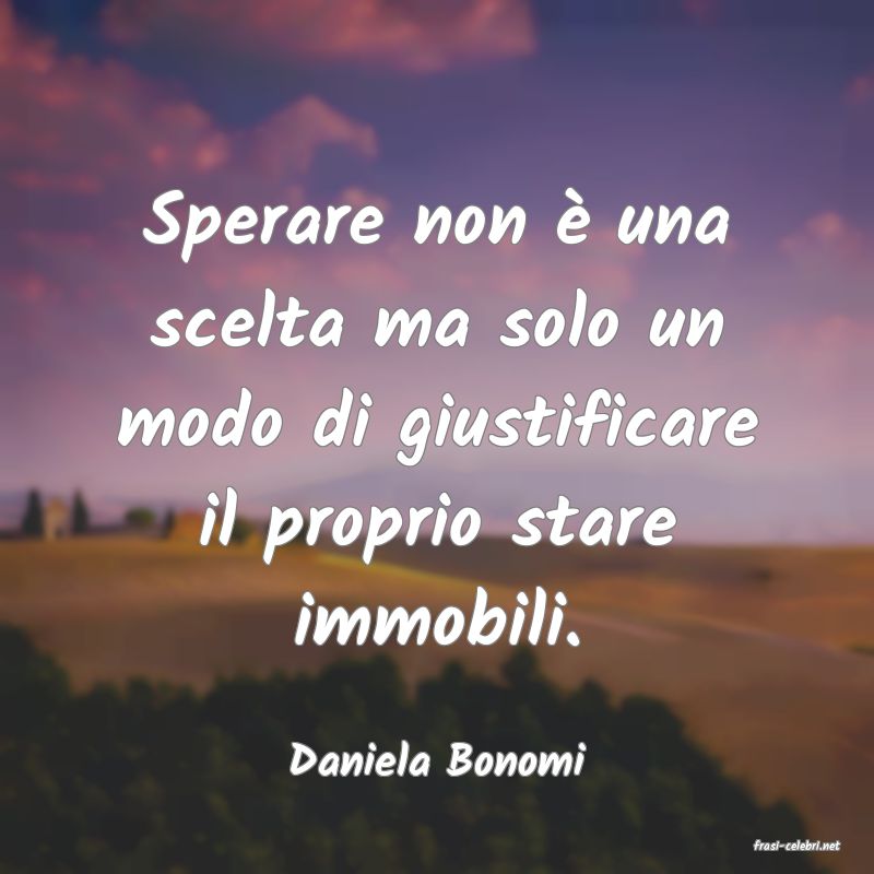 frasi di  Daniela Bonomi
