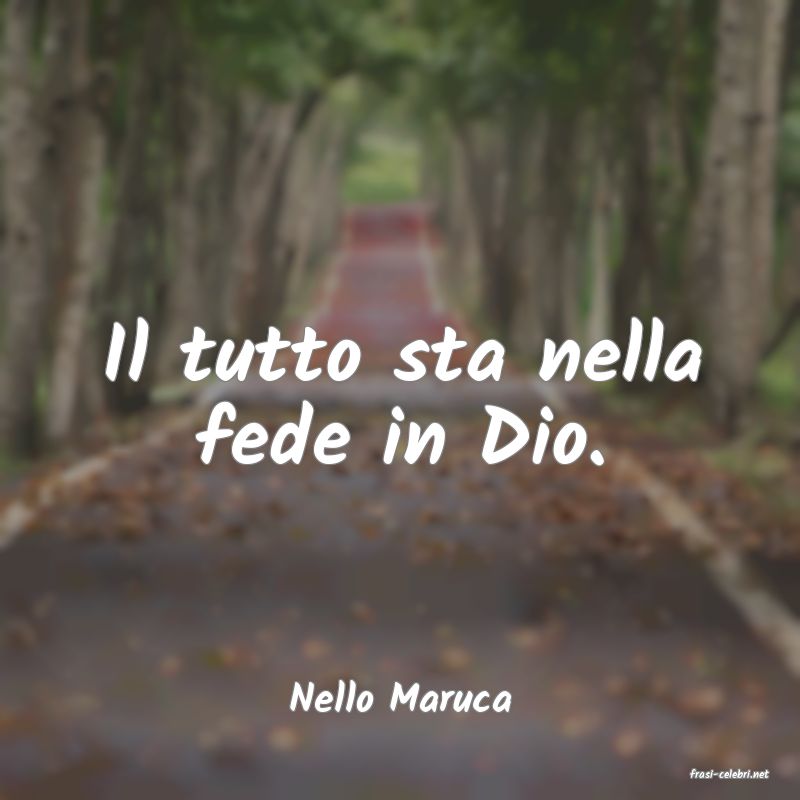 frasi di  Nello Maruca
