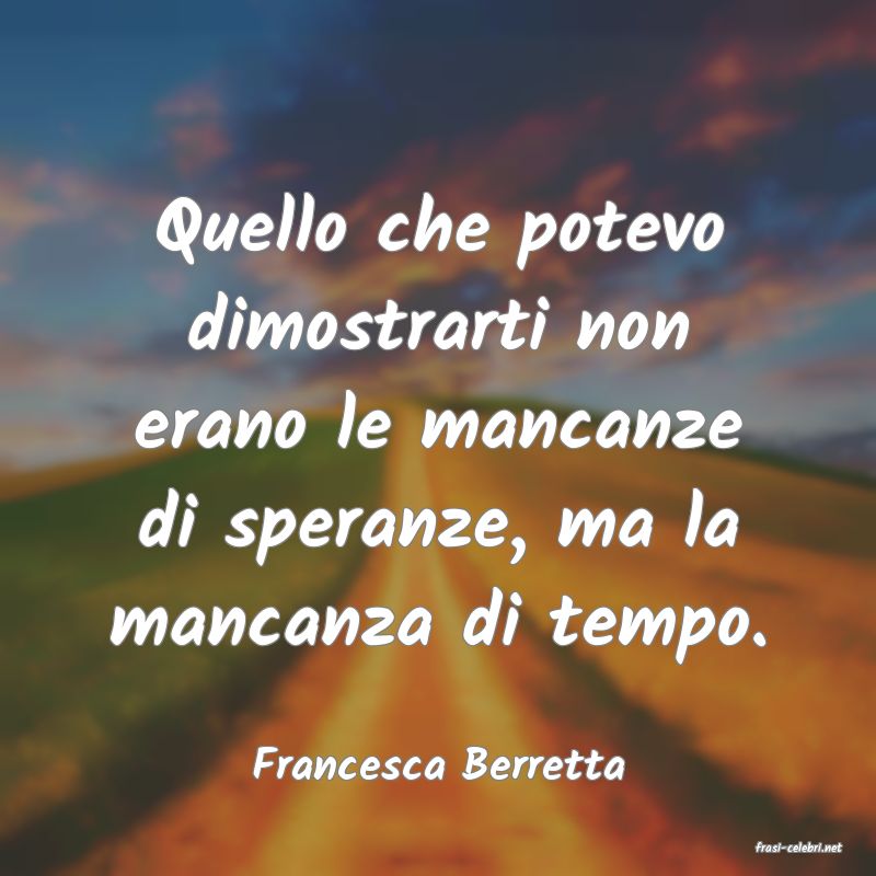 frasi di  Francesca Berretta

