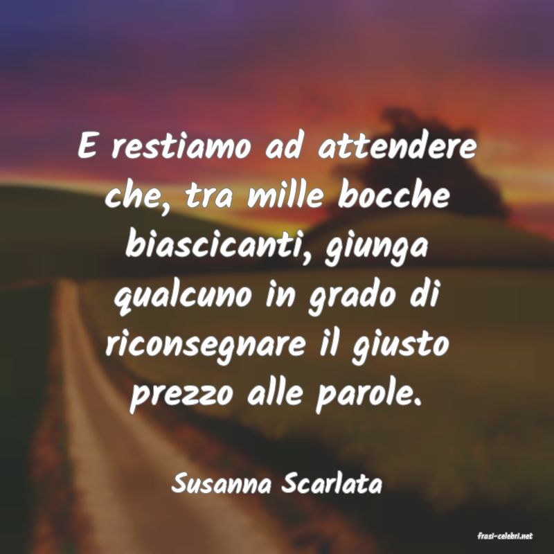 frasi di  Susanna Scarlata
