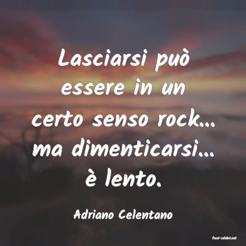 frasi di  Adriano Celentano
