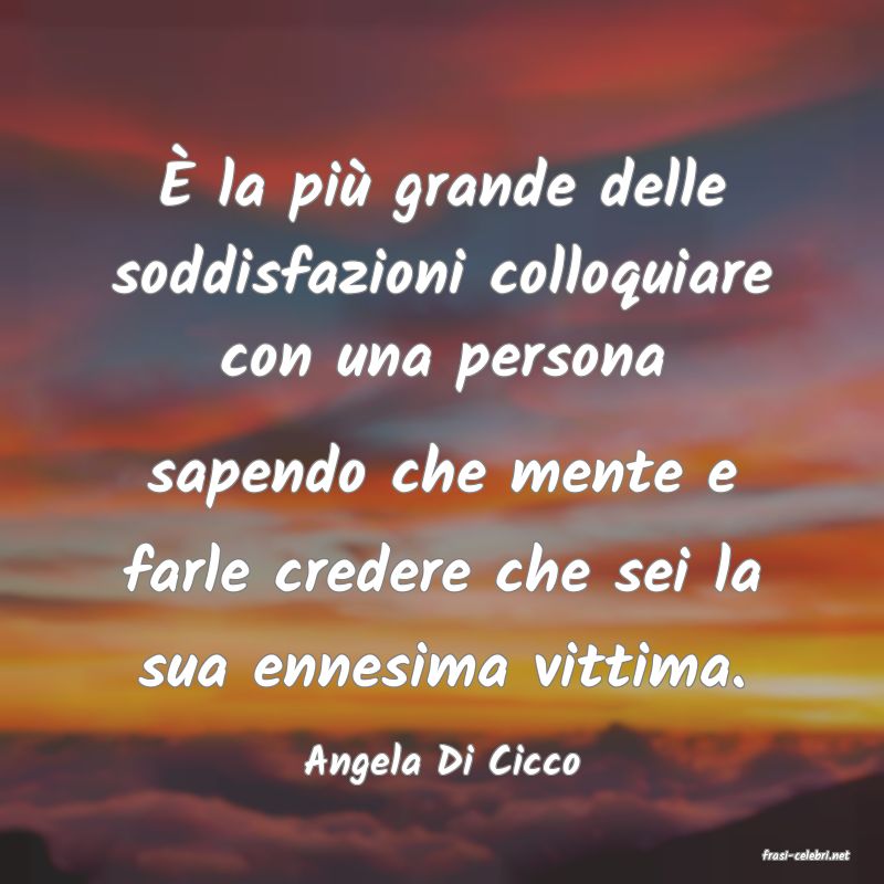 frasi di  Angela Di Cicco
