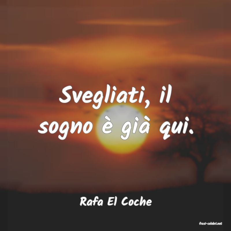 frasi di  Rafa El Coche
