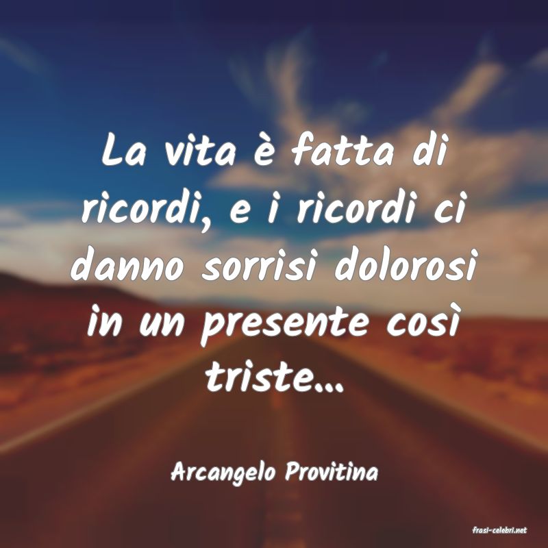 frasi di  Arcangelo Provitina
