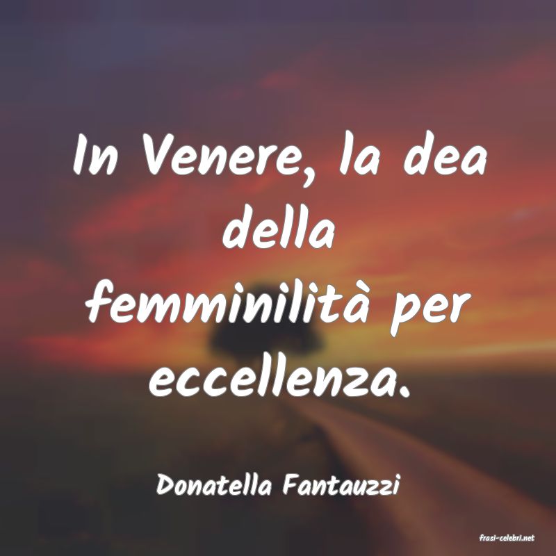 frasi di  Donatella Fantauzzi

