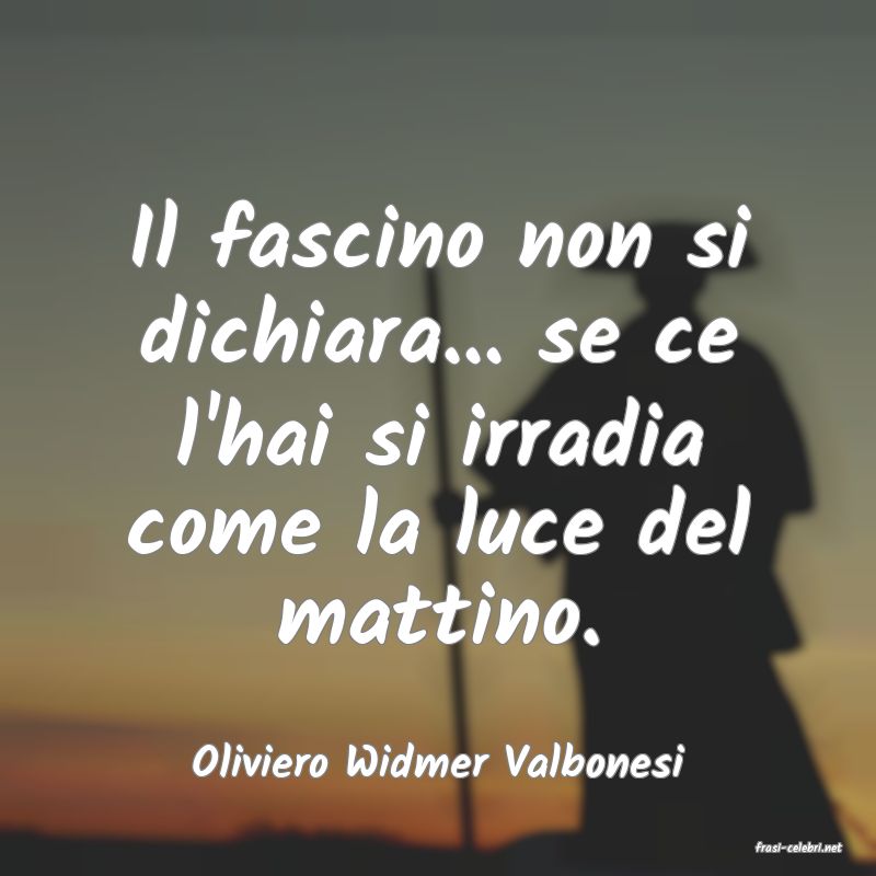 frasi di  Oliviero Widmer Valbonesi
