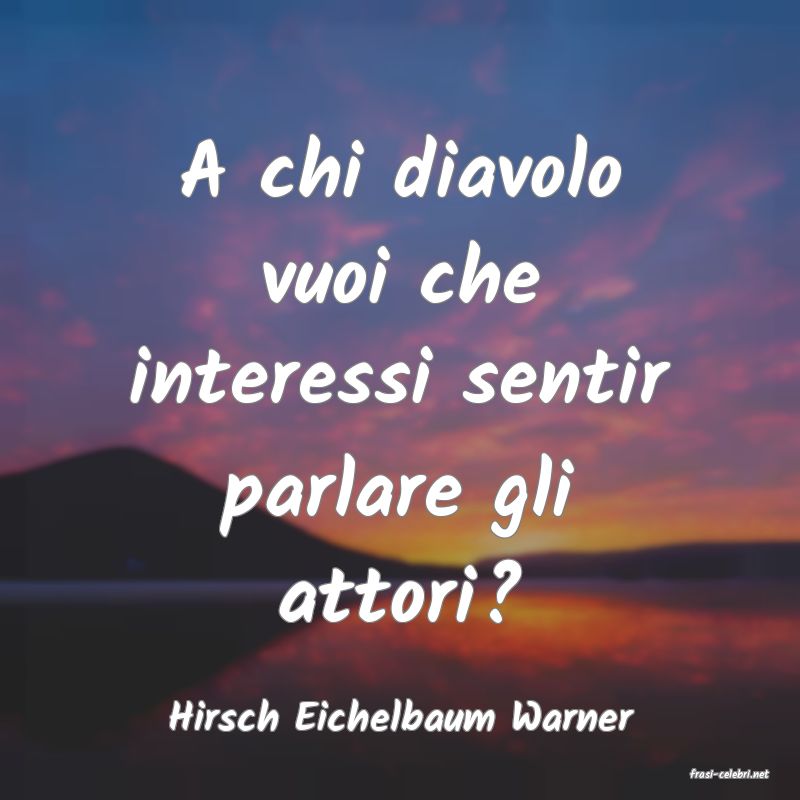 frasi di Hirsch Eichelbaum Warner
