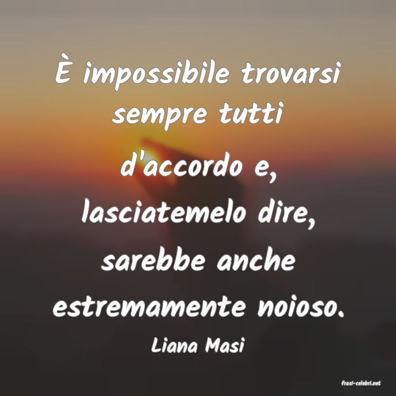 frasi di  Liana Masi
