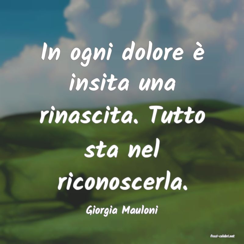 frasi di  Giorgia Mauloni
