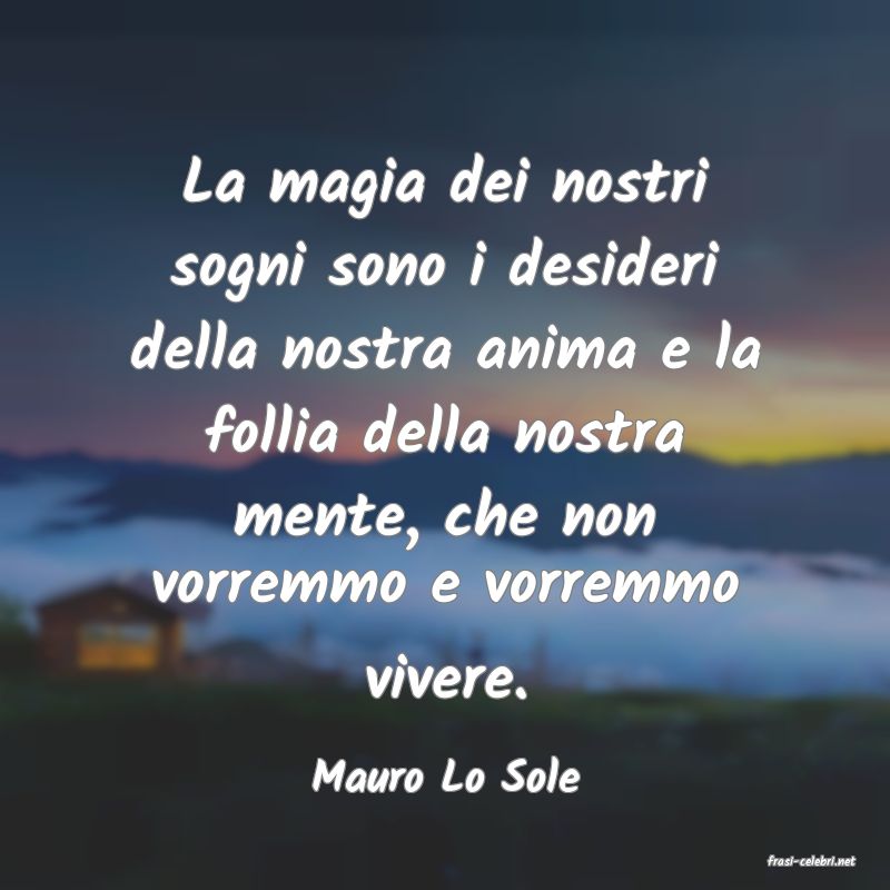 frasi di  Mauro Lo Sole
