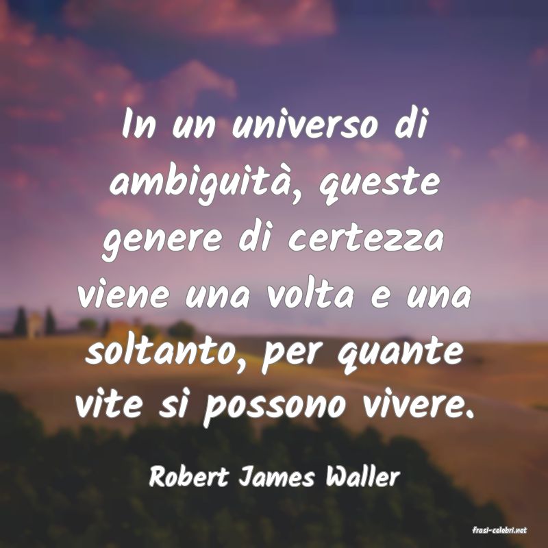 frasi di  Robert James Waller

