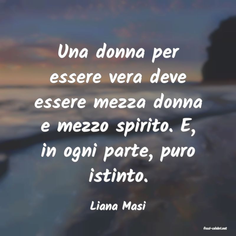 frasi di  Liana Masi
