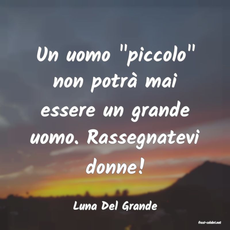 frasi di Luna Del Grande