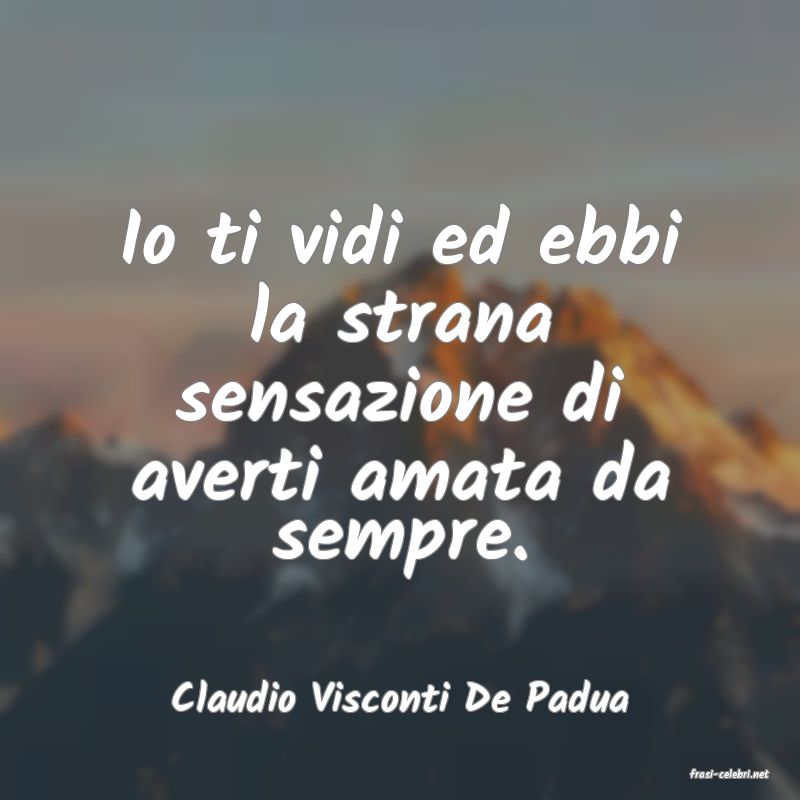 frasi di  Claudio Visconti De Padua
