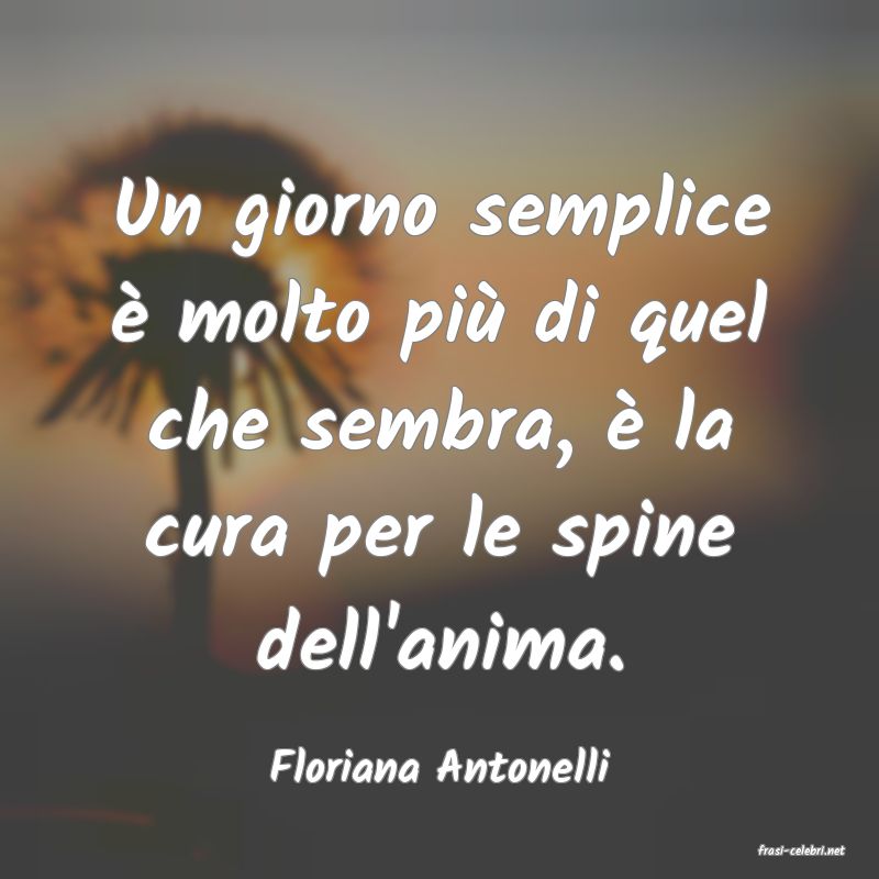 frasi di  Floriana Antonelli
