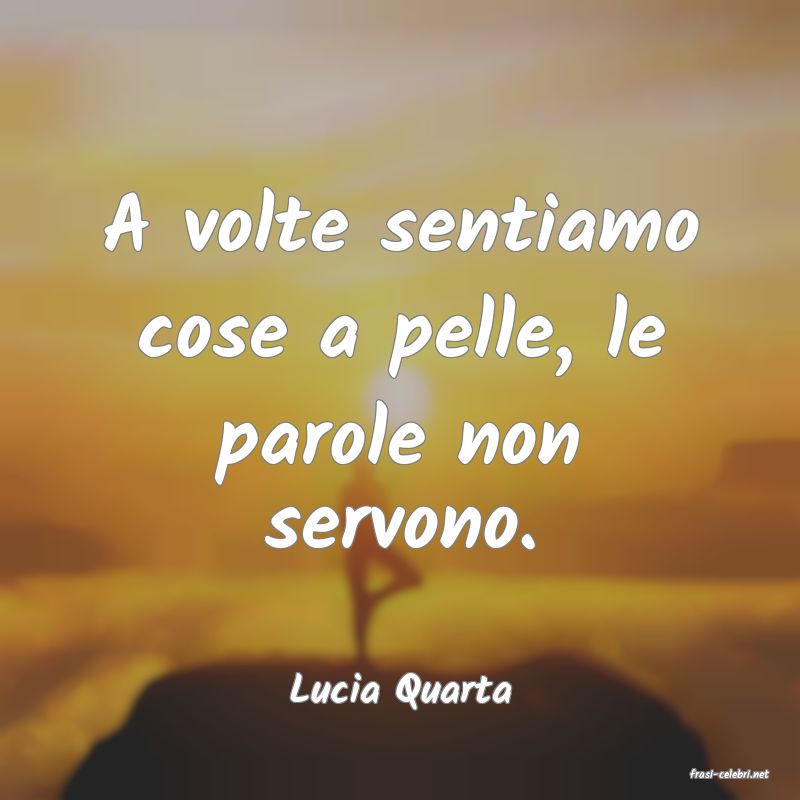 frasi di  Lucia Quarta
