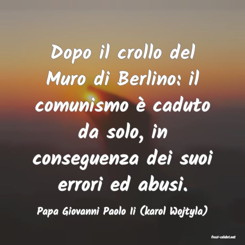 frasi di  Papa Giovanni Paolo Ii (karol Wojtyla)
