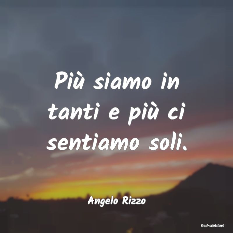 frasi di  Angelo Rizzo
