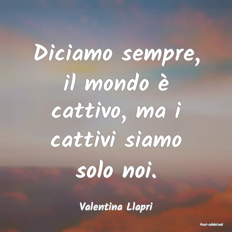 frasi di Valentina Llapri