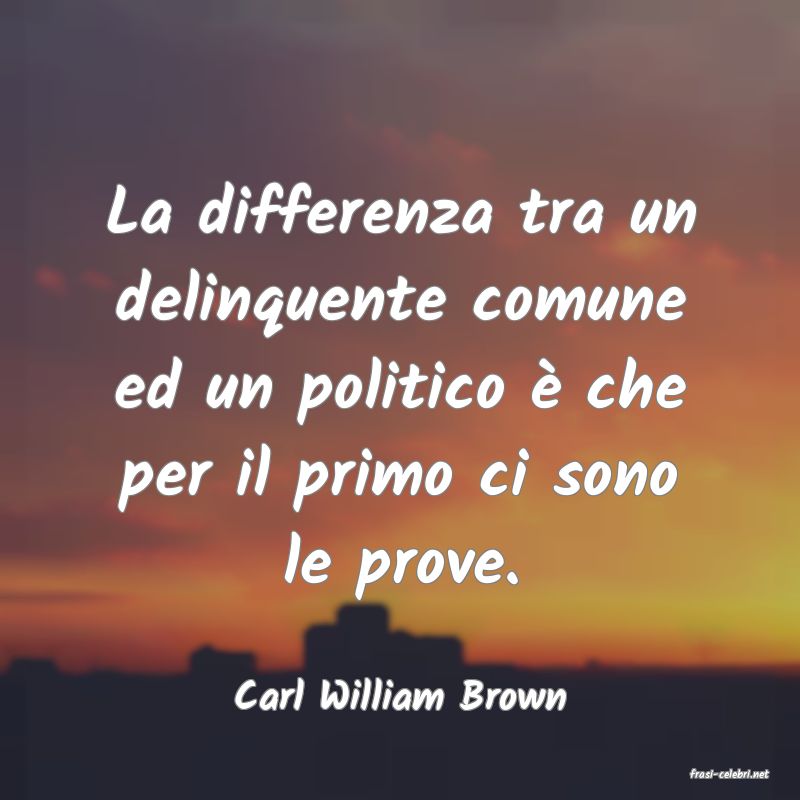 frasi di  Carl William Brown
