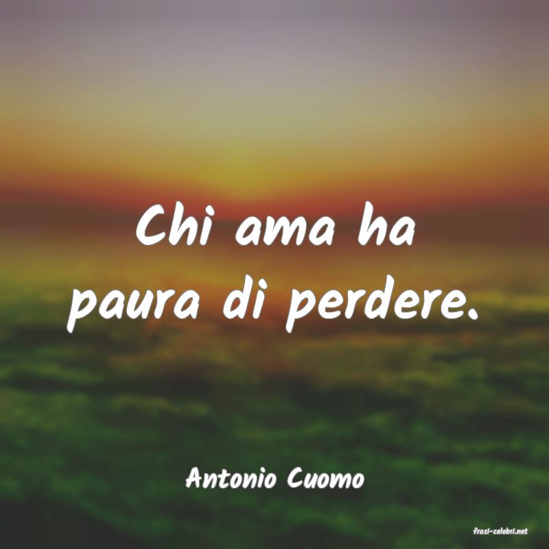 frasi di  Antonio Cuomo
