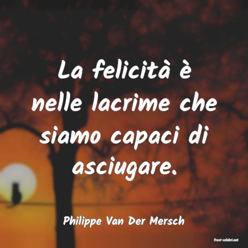 frasi di Philippe Van Der Mersch