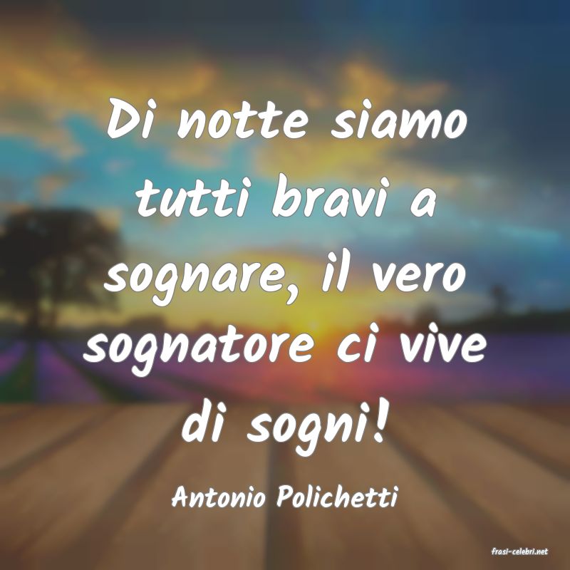 frasi di  Antonio Polichetti
