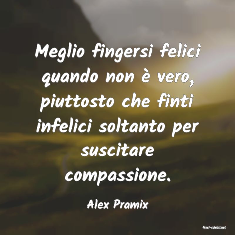 frasi di  Alex Pramix
