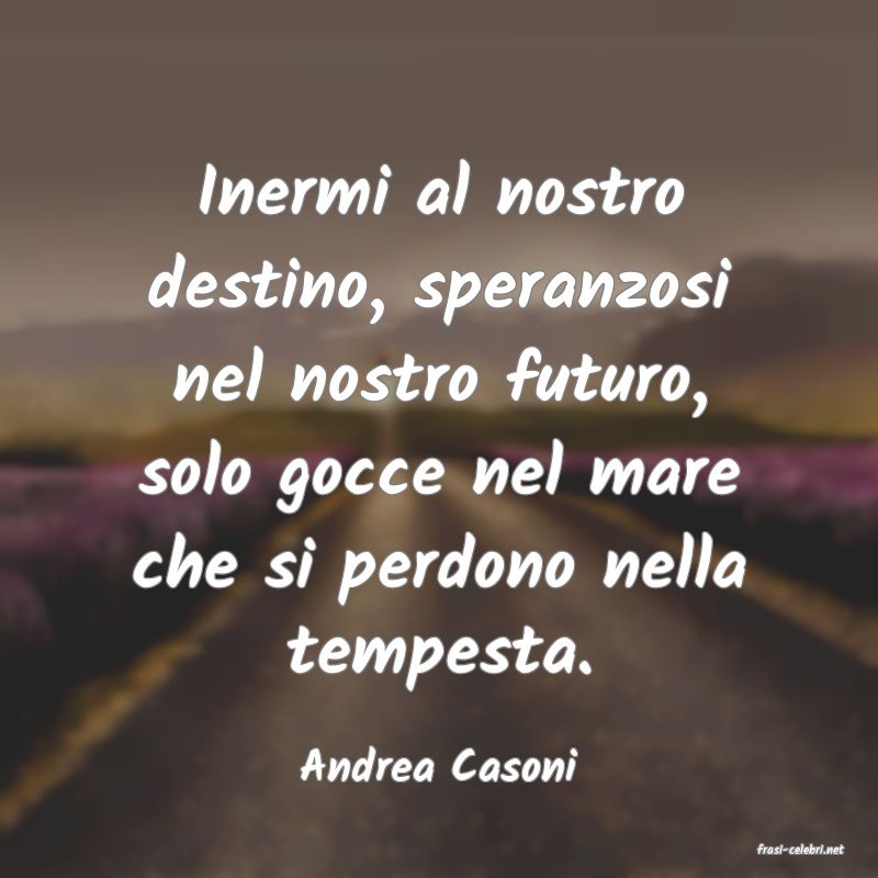frasi di  Andrea Casoni

