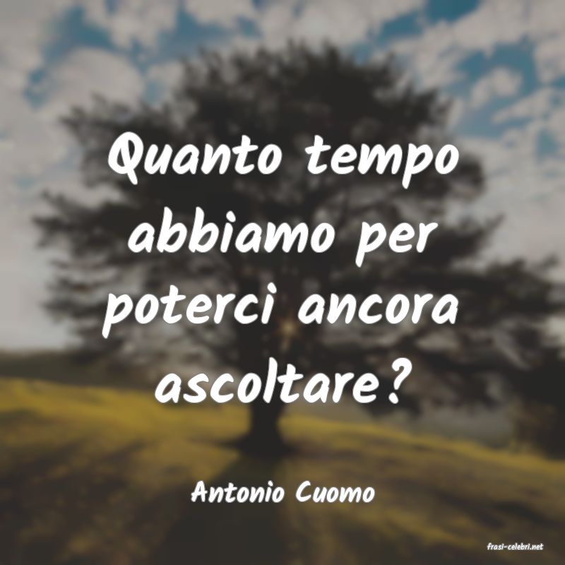 frasi di  Antonio Cuomo

