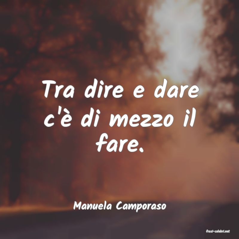 frasi di  Manuela Camporaso

