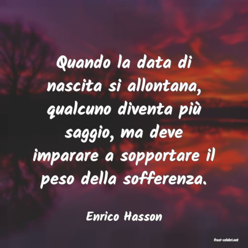 frasi di  Enrico Hasson
