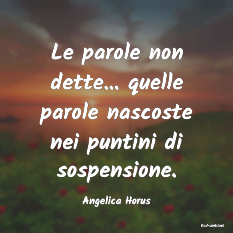 frasi di  Angelica Horus
