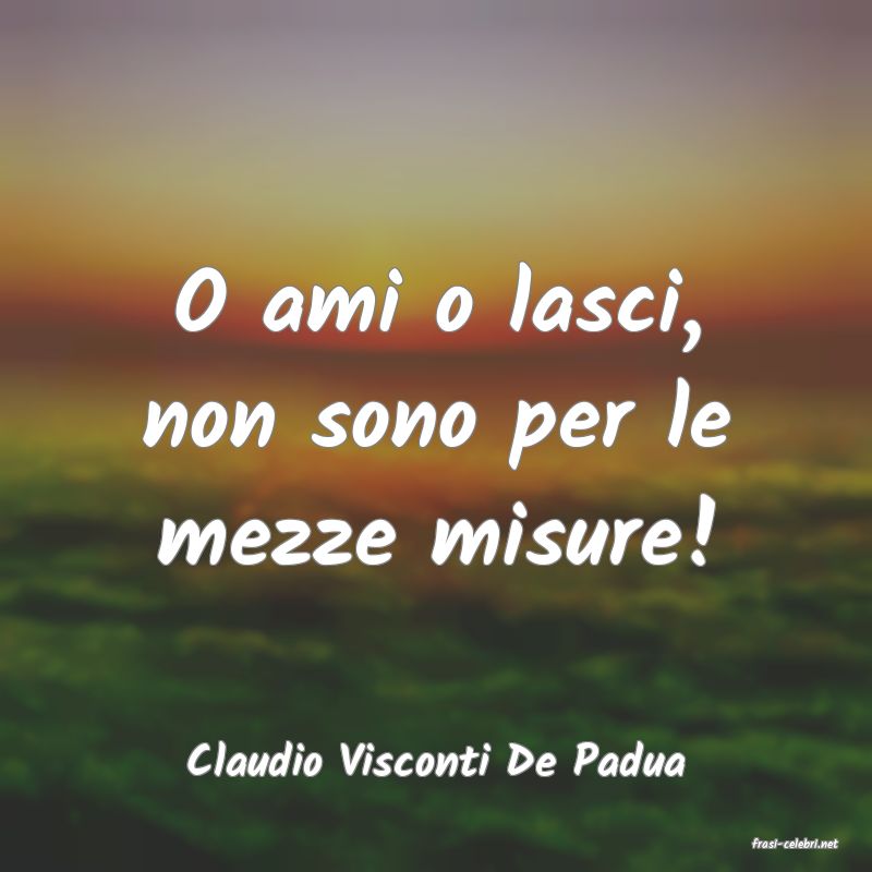 frasi di  Claudio Visconti De Padua
