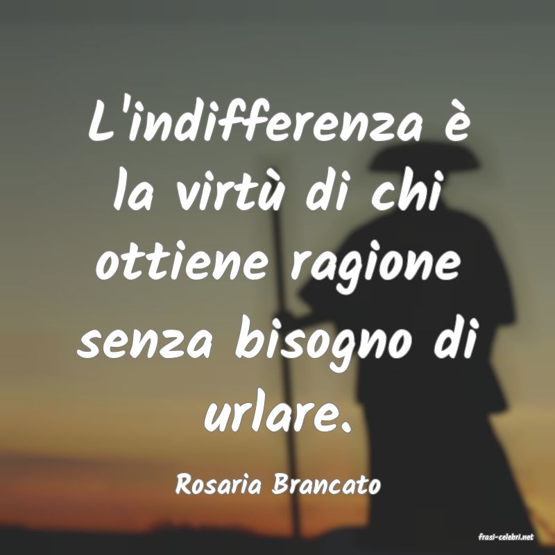 frasi di  Rosaria Brancato
