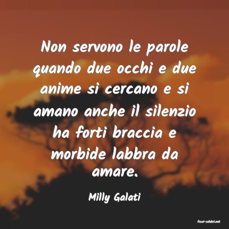frasi di  Milly Galati
