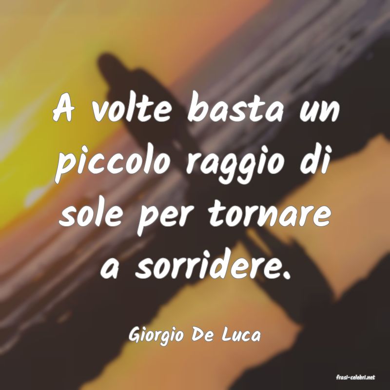 frasi di  Giorgio De Luca
